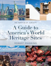 A Guide to America's World Heritage Sites : The Heritage of Humanity - Robert Manning