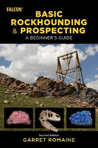 Basic Rockhounding and Prospecting : A Beginner's Guide - Garret Romaine