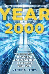 Year 2000 : The Inside Story of Y2K Panic and the Greatest Cooperative Effort Ever - Nancy P. James