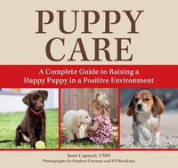 Puppy Care : A Complete Guide to Raising a Happy Puppy in a Positive Environment - Stephen Gorman