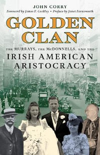 Golden Clan : The Murrays, the McDonnells, and the Irish American Aristocracy - John Corry