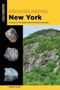 Rockhounding New York : A Guide To The State's Best Rockhounding Sites - Robert Beard