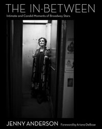 The In-Between : Intimate and Candid Moments of Broadway Stars - Jenny Anderson Photo LLC