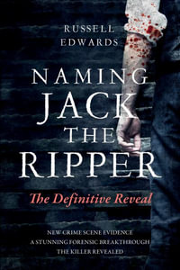 Naming Jack the Ripper : The Definitive Reveal - Russell Edwards