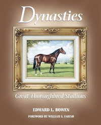 Dynasties : Great Thoroughbred Stallions - Edward L Bowen