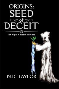 Origins : Seed of Deceit: The Origins of Shadow and Flame - ND Taylor