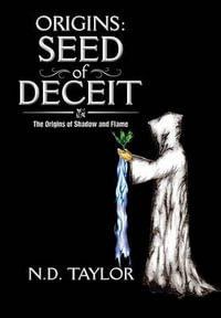 Origins : Seed of Deceit: The Origins of Shadow and Flame - ND Taylor