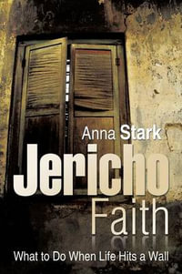 Jericho Faith : What to Do When Life Hits a Wall - Anna Stark