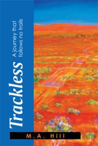 Trackless : A Journey That Follows No Trails - M. a. Hill