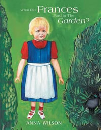 What Did Frances Find in the Garden? - Anna Wilson