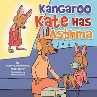 Kangaroo Kate Has Asthma - Mary B. Msn Cpnp Hammock