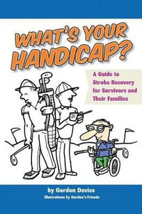 What's Your Handicap? : A Guide to Stroke Recovery for Survivors and Their Families - Gordon Davies