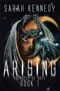 Arising : Prophecy of Hope Book 1 - Sarah Kennedy