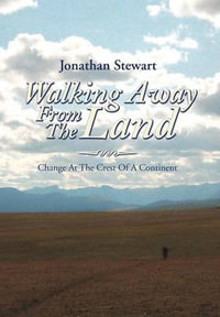 Walking Away from the Land : Change at the Crest of a Continent - Jonathan Stewart