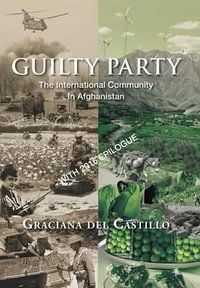 Guilty Party : The International Community in Afghanistan - Graciana del Castillo