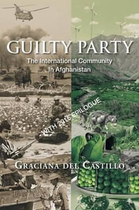 Guilty Party : The International Community in Afghanistan - Graciana Del Castillo