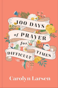 100 Days of Prayer for Difficult Times - Carolyn Larsen