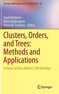 Clusters, Orders, and Trees : Methods and Applications: In Honor of Boris Mirkin's 70th Birthday - Fuad Aleskerov