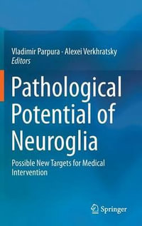 Pathological Potential of Neuroglia : Possible New Targets for Medical Intervention - Vladimir Parpura