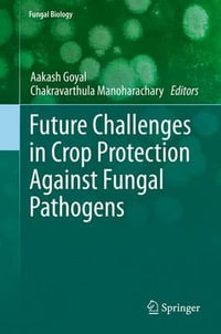 Future Challenges in Crop Protection Against Fungal Pathogens : Fungal Biology - Aakash Goyal