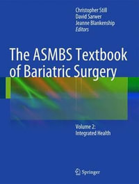 The ASMBS Textbook of Bariatric Surgery : Volume 2: Integrated Health - David B. Sarwer