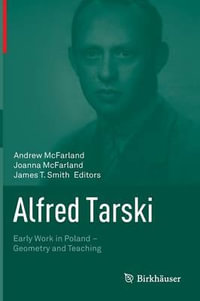 Alfred Tarski : Early Work in Poland-Geometry and Teaching - Andrew McFarland