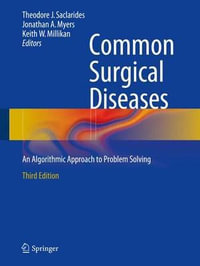 Common Surgical Diseases : An Algorithmic Approach to Problem Solving - Theodore J. Saclarides