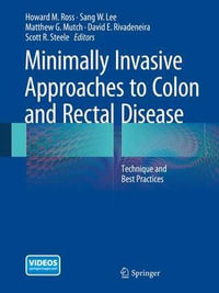 Minimally Invasive Approaches to Colon and Rectal Disease : Technique and Best Practices - Howard M. Ross MD FACS FASCRS