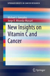 New Insights on Vitamin C and Cancer : Springerbriefs in Cancer Research - Michael J. Gonzalez