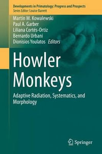 Howler Monkeys : Adaptive Radiation, Systematics, and Morphology - MartÃ­n M. Kowalewski