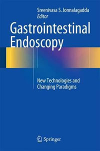 Gastrointestinal Endoscopy : New Technologies and Changing Paradigms - Sreenivasa S. Jonnalagadda