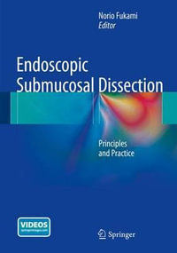 Endoscopic Submucosal Dissection : Principles and Practice - Norio Fukami