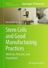 Stem Cells and Good Manufacturing Practices : Methods, Protocols, and Regulations - Kursad Turksen