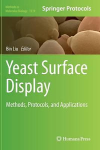 Yeast Surface Display : Methods, Protocols, and Applications - Bin Liu