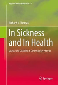 In Sickness and In Health : Disease and Disability in Contemporary America - Richard K. Thomas