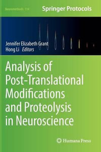 Analysis of Post-Translational Modifications and Proteolysis in Neuroscience : Neuromethods - Jennifer Elizabeth Grant