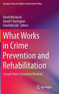 What Works in Crime Prevention and Rehabilitation : Lessons from Systematic Reviews - David Weisburd