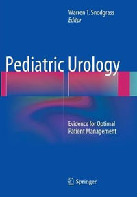 Pediatric Urology : Evidence for Optimal Patient Management - Warren T. Snodgrass