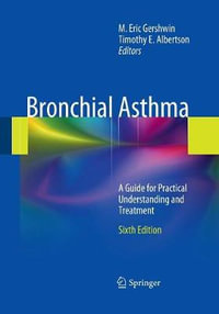 Bronchial Asthma : A Guide for Practical Understanding and Treatment - M. Eric Gershwin