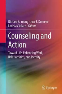 Counseling and Action : Toward Life-Enhancing Work, Relationships, and Identity - Richard A. Young