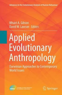 Applied Evolutionary Anthropology : Darwinian Approaches to Contemporary World Issues - Mhairi A. Gibson