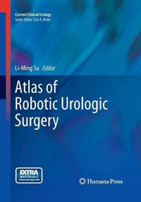 Atlas of Robotic Urologic Surgery : Current Clinical Urology - Li-Ming Su