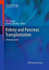 Kidney and Pancreas Transplantation : A Practical Guide - T. R. Srinivas