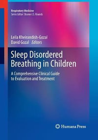 Sleep Disordered Breathing in Children : A Comprehensive Clinical Guide to Evaluation and Treatment - David Gozal