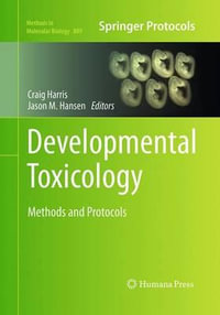 Developmental Toxicology : Methods and Protocols - Craig Harris