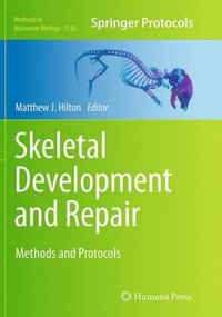 Skeletal Development and Repair : Methods and Protocols - Matthew J. Hilton