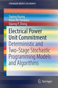 Electrical Power Unit Commitment : Deterministic and Two-Stage Stochastic Programming Models and Algorithms - Yuping Huang