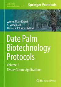 Date Palm Biotechnology Protocols Volume I : Tissue Culture Applications - Jameel M. Al-Khayri