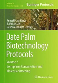 Date Palm Biotechnology Protocols Volume II : Germplasm Conservation and Molecular Breeding - Jameel M. Al-Khayri