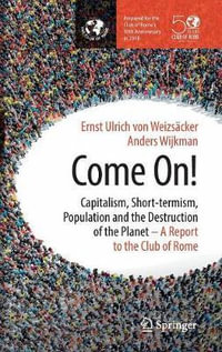 Come On! : Capitalism, Short-termism, Population and the Destruction of the Planet - Ernst Ulrich von WeizsÃ¤cker